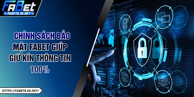 Chính sách bảo mật FABET giúp giữ kín thông tin 100% 