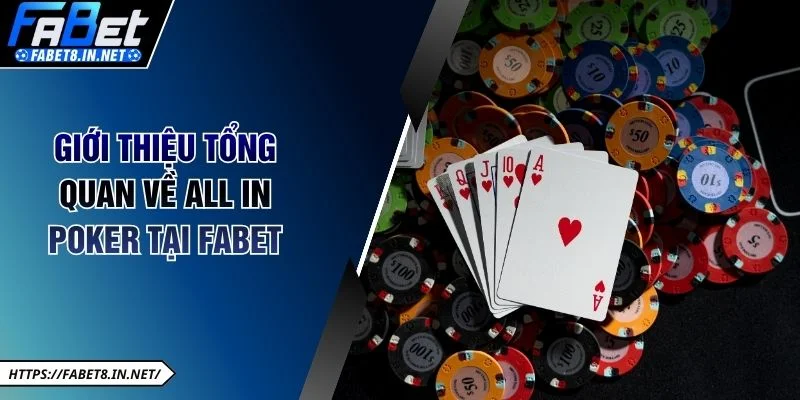 Giới thiệu tổng quan về All in poker tại FABET