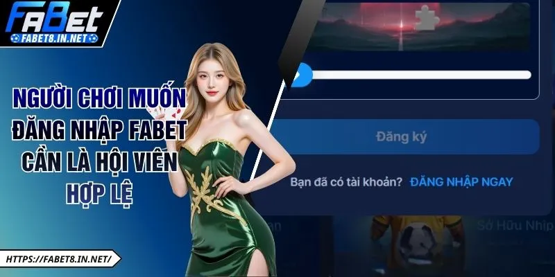 Người chơi muốn đăng nhập FABET cần là hội viên hợp lệ