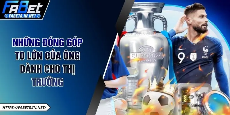 Những đóng góp to lớn của ông dành cho thị trường