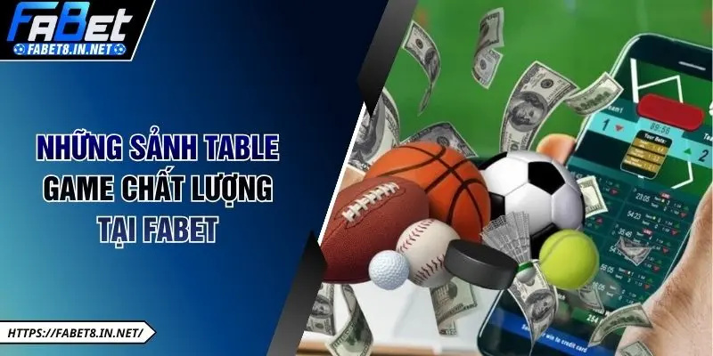 Những sảnh Table game chất lượng tại Fabet