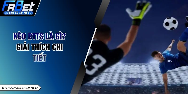 Kèo BTTS là gì? Giải thích chi tiết
