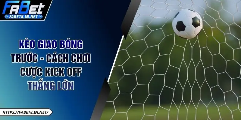 Kèo Giao Bóng Trước