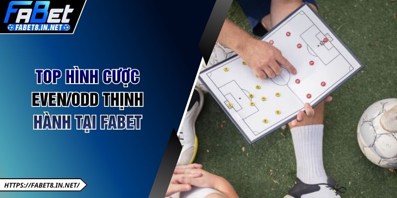 Top hình cược Even/Odd thịnh hành tại FABET